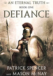Defiance: A Tale of the Spartans and the Battle of Thermopylae (Patrick Spencer)