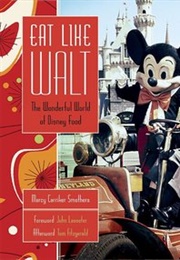 Eat Like Walt: Disney's Love of Food and Flavors (Marcy Carriker Smothers)