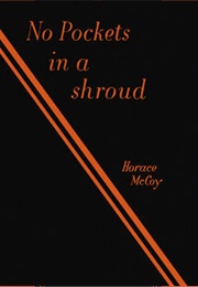 No Pockets in a Shroud (Horace McCoy)