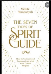 The Seven Types of Spirit Guides (Yamile Yemoonyah)