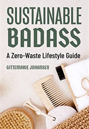 Sustainable Badass: A Zero-Waste Lifestyle Guide (Gittemarie Johansen)