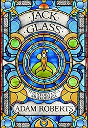 Jack Glass: The Story of a Murderer (Adam Roberts)