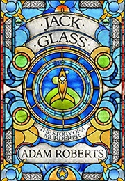 Jack Glass: The Story of a Murderer (Adam Roberts)