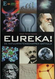 Eureka! De Natuurwetenschappen Onthuld (Ernst Peter Fischer)