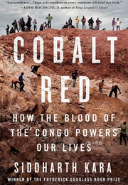 Cobalt Red: How the Blood of the Congo Powers Our Lives (Siddharth Kara)