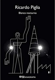 Blanco Nocturno (Ricardo Piglia)