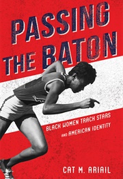Passing the Baton: Black Women Track Stars and American Identity (Cat M. Ariail)
