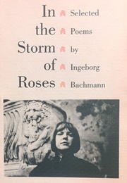In the Storm of Roses (Ingeborg Bachmann)