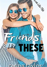 Friends Like These (Carina Taylor)