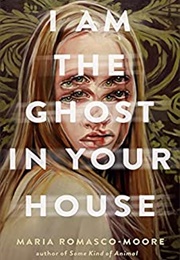 I Am the Ghost in Your House (Maria Ramasco Moore)