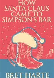 How Santa Claus Came to Simpson's Bar (Bret Harte)