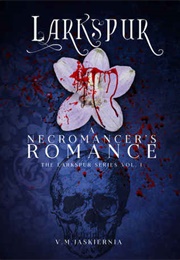 Larkspur, or a Necromancer's Romance (V. M. Jaskiernia)