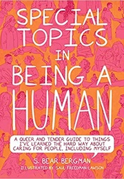 Special Topics in Being a Human: A Queer and Tender Guide to Things I've Learned the Hard Way (S. Bear Bergman)