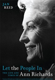 Let the People In: The Life and Times of Ann Richards (Jan Reid)
