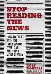 Stop Reading the News (Rolf Dobelli)