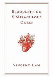 Bloodletting &amp; Miraculous Cures (Vincent Lam)