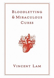 Bloodletting & Miraculous Cures (Vincent Lam)