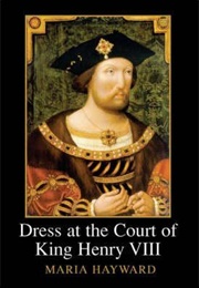 Dress at the Court of King Henry VIII (Maria Hayward)