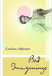 Bad Imaginings (Caroline Adderson)