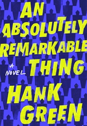 An Absolutely Remarkable Thing (The Carls, #1) (Hank Green)