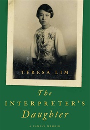The Interpreter's Daughter: A Family Memoir (Teresa Lim)