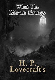 What the Moon Brings (H. P. Lovecraft)