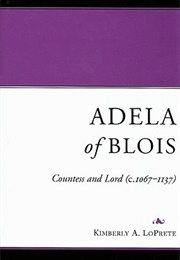 Adela of Blois: Countess and Lord (C.1067-1137) (Kimberley A. Loprete)