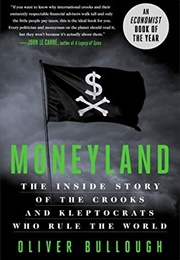Moneyland: The Inside Story of the Crooks and Kleptocrats Who Rule the World (Oliver Bullough)