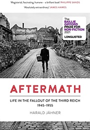 Aftermath: Life in the Fallout of the Third Reich, 1945–1955 (Harald Jähner)