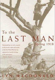To the Last Man: Spring 1918 (Lyn MacDonald)