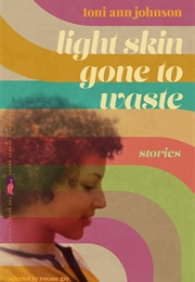 Light Skin Gone to Waste (Toni Ann Johnson)
