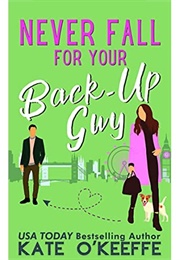 Never Fall for Your Back Up Guy (Kate O'Keefe)