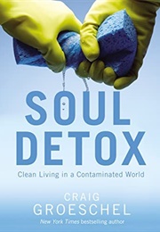 Soul Detox: Clean Living in a Contaminated World (Groeschel, Craig)