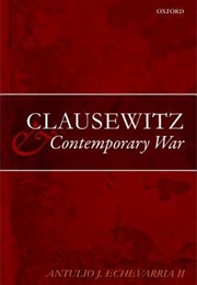 Clausewitz and Contemporary War (Antulio J. Echevarria II)