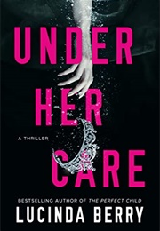Under Her Care (Lucinda Berry)