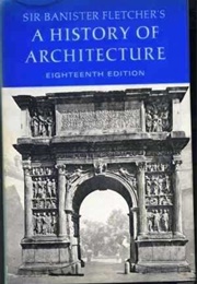 A History of Architecture (18th Ed) (Banister Fletcher (Ed Palmes, JC))
