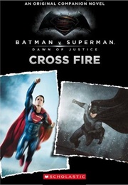 Batman vs. Superman: Dawn of Justice: Cross Fire (Michael Kogge)