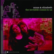 Anna & Elizabeth - The Invisible Comes to Us