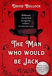 The Man Who Would Be Jack: The Hunt for the Real Ripper (David Bullock)