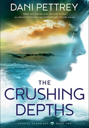 The Crushing Depths (Dani Pettrey)