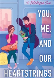 You, Me, and Our Heartstrings (Melissa See)