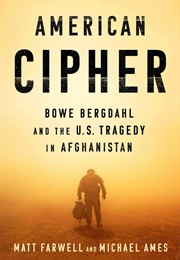 American Cipher: Bowe Bergdahl and the US Tragedy in Afghanistan (Matt Farwell and Michael Ames)