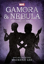 Gamora &amp; Nebula: Sisters in Arms (MacKenzi Lee)