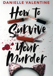 How to Survive Your Murder (Danielle Valentine)