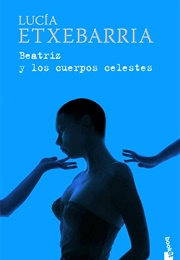 Beatriz Y Los Cuerpos Celestes (Lucia Extebarria)