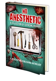 No Anesthetic (A Splatter Ink Publishing Anthology)