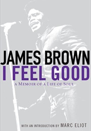 I Feel Good : A Memoir of a Life of Soul (James Brown)