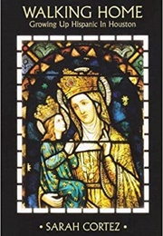 Walking Home: Growing Up Hispanic in Houston (Sarah Cortez)