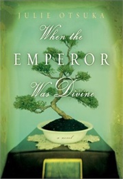 When the Emperor Was Divine (Julie Otsuka)