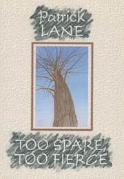 Too Spare, Too Fierce (Patrick Lane)